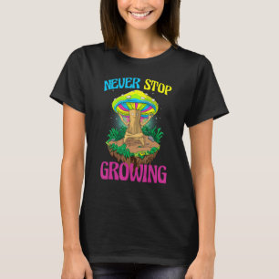 Camiseta Nunca Dejen de Crecer Mujeres Hongos Psilocibina