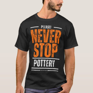Camiseta Nunca Dejes de Hacer Cerámica Rueda de Arcilla Cer