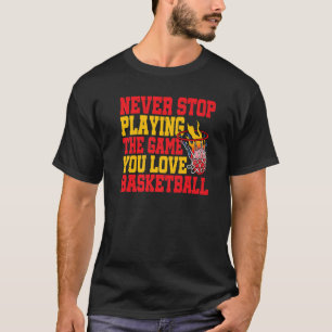 Camiseta Nunca dejes de jugar el juego que amas el básquetb