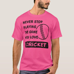 Camiseta Nunca dejes de jugar el juego que amas el críquet