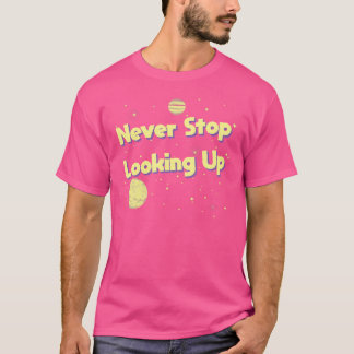 Camiseta Nunca dejes de mirar el espacio de astronomía espe