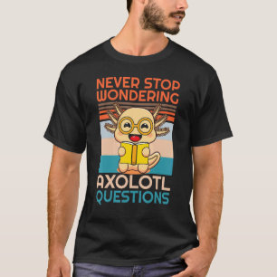 Camiseta Nunca Dejes de Preguntar sobre Ajolotes Profesor y
