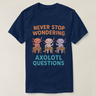 Camiseta Nunca Dejes de Preguntarte Preguntas de Ajolote