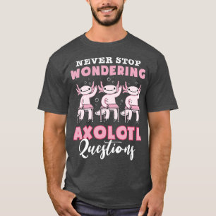 Camiseta Nunca dejes de preguntarte sobre Axolotl pregunta