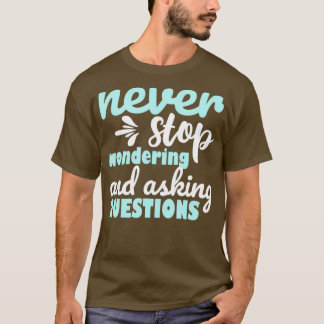 Camiseta Nunca Dejes De Preguntarte Y Hacer Preguntas Motiv