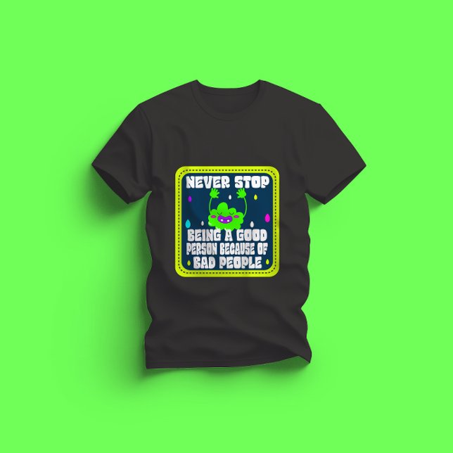Camiseta nunca dejes de ser una buena persona por mala gent (Subido por el creador)