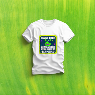 Camiseta nunca dejes de ser una buena persona por mala gent