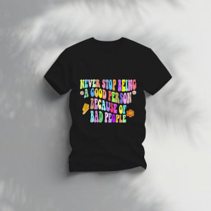 Camiseta nunca dejes de ser una buena persona por mala gent