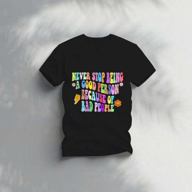 Camiseta nunca dejes de ser una buena persona por mala gent (Subido por el creador)