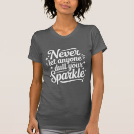 Camiseta Nunca Dejes que Nadie Apague Tu Brillo – Gris