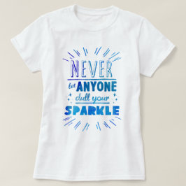 Camiseta "Nunca dejes que nadie te aburra el brillo"