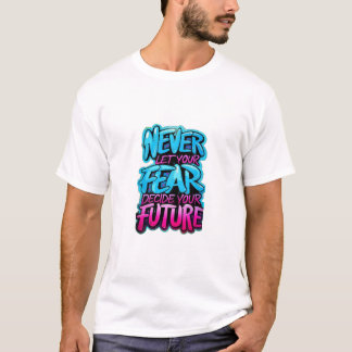 Camiseta Nunca dejes que tu miedo decida tu futuro personal
