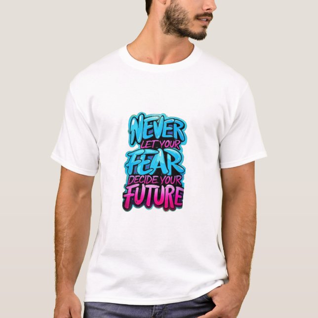Camiseta Nunca dejes que tu miedo decida tu futuro personal (Anverso)