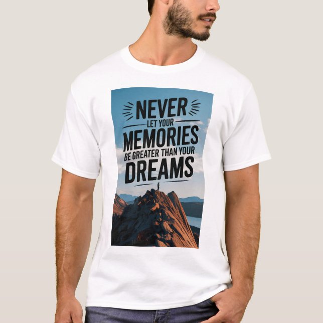 Camiseta Nunca dejes que tus recuerdos sean más grandes que (Anverso)