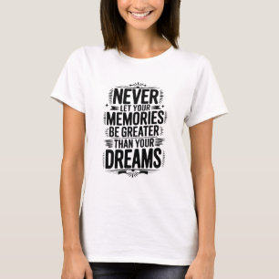 Camiseta Nunca dejes que tus recuerdos sean más grandes que