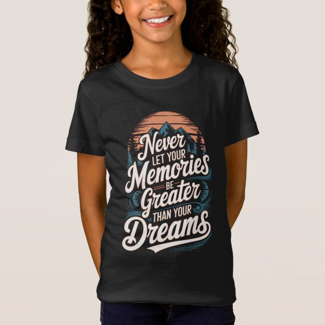 Camiseta Nunca dejes que tus recuerdos sean más grandes que (Anverso)
