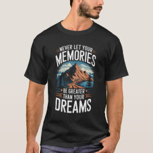 Camiseta Nunca dejes que tus recuerdos sean más grandes que