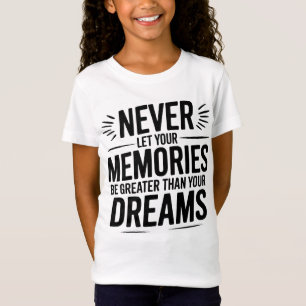 Camiseta Nunca dejes que tus recuerdos sean más grandes que