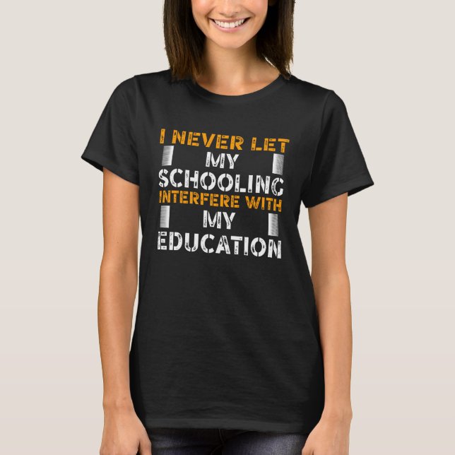 Camiseta Nunca dejo que mi colegio interfiera con mi educac (Anverso)