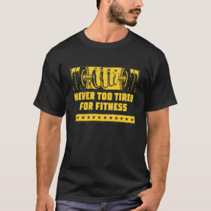 Camiseta Nunca Demasiado Cansado para el Fitness Humor de