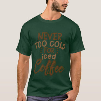 Camiseta Nunca demasiado frío para regalo de café con hielo