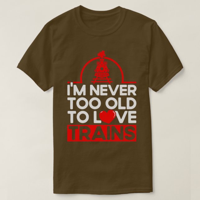 Camiseta Nunca Demasiado Viejo Para Amar A Los Trenes Tren  (Diseño del anverso)