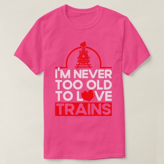 Camiseta Nunca Demasiado Viejo Para Amar A Los Trenes Tren  (Diseño del anverso)