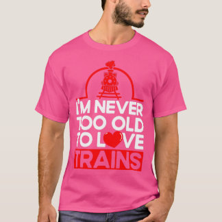 Camiseta Nunca Demasiado Viejo Para Amar A Los Trenes Tren 