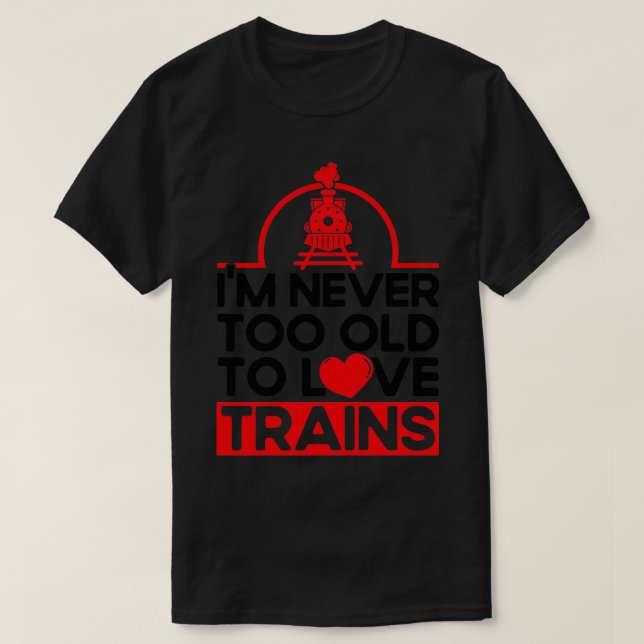 Camiseta Nunca Demasiado Viejo Para Amar A Los Trenes Tren  (Diseño del anverso)