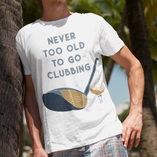 Camiseta Nunca demasiado viejo para ir de club Funny Golfer