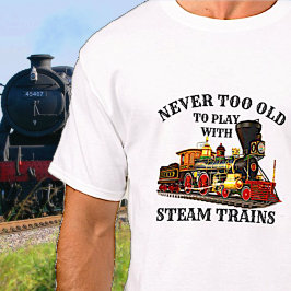 Camiseta Nunca demasiado viejo para jugar al tren de vapor 