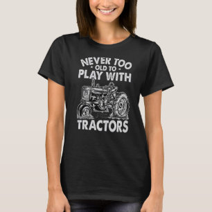 Camiseta Nunca Demasiado Viejo Para Jugar Con El Agricultor