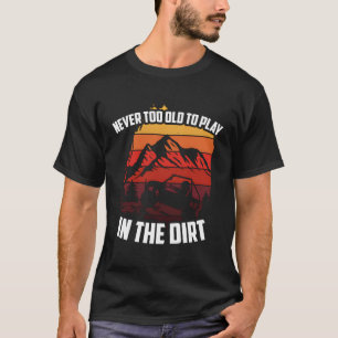 Camiseta Nunca Demasiado Viejo Para Jugar En El Sucio Fuera