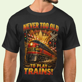 Camiseta Nunca demasiado viejo para jugar trenes locomotora