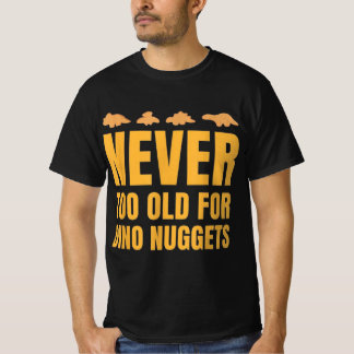 Camiseta Nunca demasiado viejo para los Dino Nuggets gracio