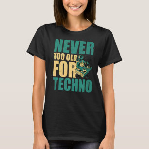 Camiseta Nunca demasiado viejo para Techno