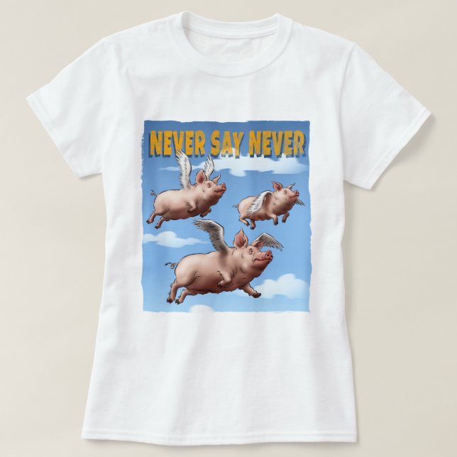 Camiseta Nunca digas nunca - Ilustracion de cerdos voladore (Diseño del anverso)