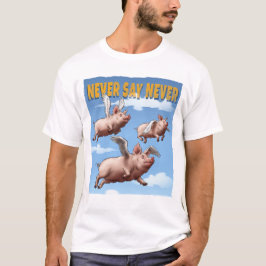 Camiseta Nunca digas nunca - Ilustracion de cerdos voladore