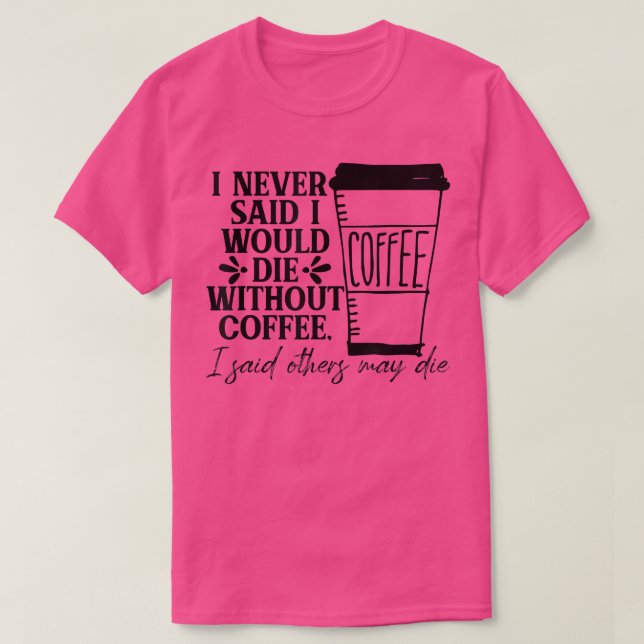 Camiseta Nunca Dije Que Moriría Sin Café. (Diseño del anverso)