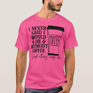 Camiseta Nunca Dije Que Moriría Sin Café.