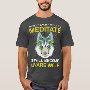 Camiseta Nunca Enseñar A Un Lobo A Meditar La Cabeza De Lob