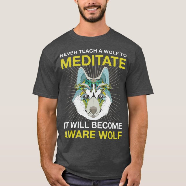 Camiseta Nunca Enseñar A Un Lobo A Meditar La Cabeza De Lob (Anverso)