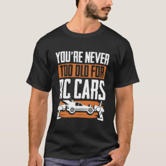 Camiseta Nunca Eres Demasiado Mayor Para Coches Rc Carreras