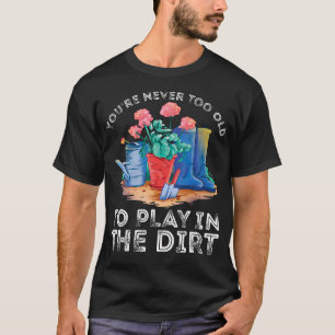 Camiseta Nunca Eres Demasiado Mayor Para Jugar En El Jardín