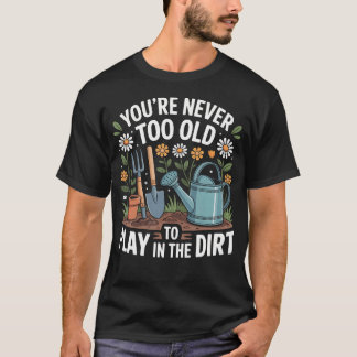 Camiseta Nunca Eres Demasiado Mayor Para Jugar En La Tierra