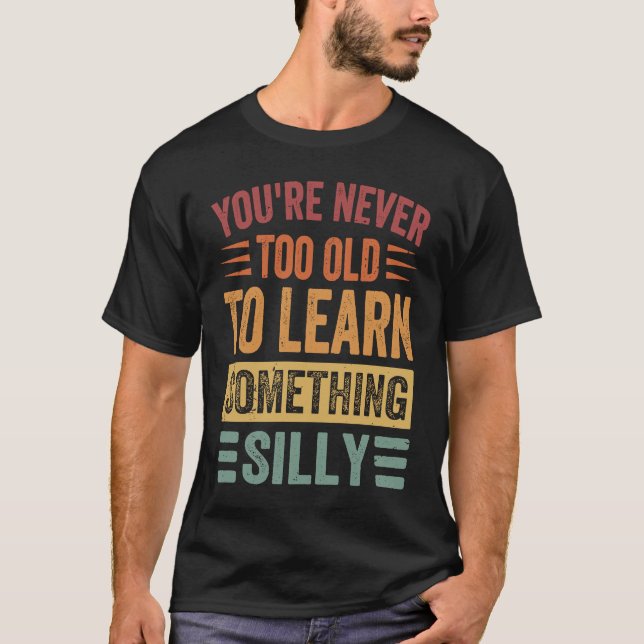 Camiseta Nunca eres demasiado viejo para aprender algo tont (Anverso)