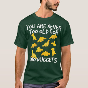 Camiseta Nunca Eres Demasiado Viejo Para Dino Nuggets Chick