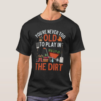 Camiseta Nunca eres demasiado viejo para jugar en el Dirt G