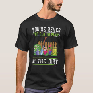 Camiseta Nunca eres demasiado viejo para jugar en el Dirt G
