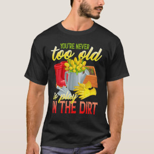Camiseta Nunca eres demasiado viejo para jugar en el Graden